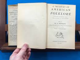 A Treasury of American Folklore- Edited by B.A. Botkin, 1949 ...