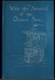 WITH THE ADMIRAL OF THE OCEAN SEA. A Narrative of the first ...