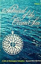 ADMIRAL OF THE OCEAN SEA - VOLUME 1: A LIFE OF CHRISTOPHER ...
