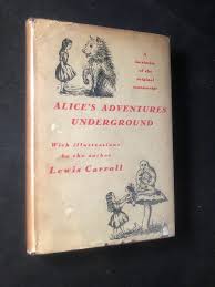 Alice's Adventures Under Ground; Being a Facsimile of the ...