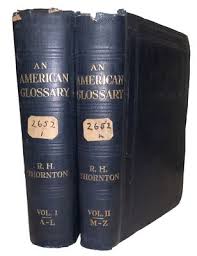 1912, 1st Ed, AN AMERICAN GLOSSARY, by RICHARD H THORNTON, 2 ...