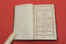 The truth of Christianity demonstrated in a dialogue betwixt a Christian and a deist [ . . ] a new edition [ + ] A short and easy method with the deists;