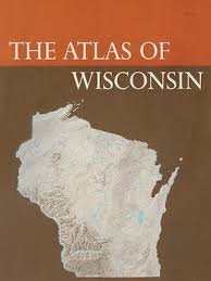 THE ATLAS OF WISCONSIN: GENERAL MAPS AND GAZETTEER By Arthur ...