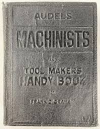 Audels Machinists and Tool Makers Hand Book by Frank Graham ...