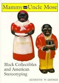 Mammy and Uncle Mose: Black Collectibles and American Stereotyping (Blacks in the Diaspora): Goings, Kenneth W.: 9780253208811: Amazon.com: Books