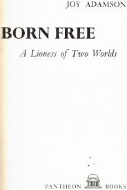 BORN FREE (1960) A Lioness of Two Worlds by Joy Adamson ...