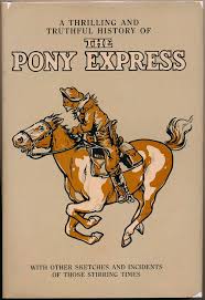 A Thrilling and Truthful History of the Pony Express or ...