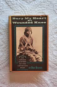 Bury My Heart at Wounded Knee by Dee Brown/an Indian History ...