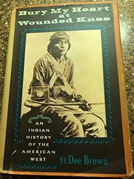 Bury My Heart At Wounded Knee: An Indian History of the ...