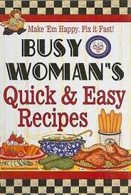 Busy Woman's Quick & Easy Recipes: Make 'em Happy. Fix It Fast!