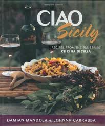 Ciao Sicily: Recipes from the PBS Series Cucina Sicilia ...