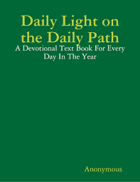 Daily Light On the Daily Path: A Devotional Text Book for ...