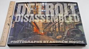 Detroit Disassembled by Philip Levine Andrew Moore Nov 2010 ...