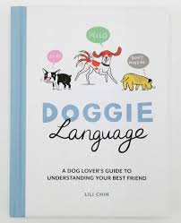Doggie Language: A Dog Lover's Guide to Understanding Your ...