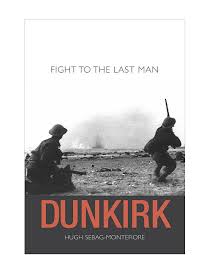 Dunkirk: Fight to the Last Man by Sebag-Montefiore, Hugh ...