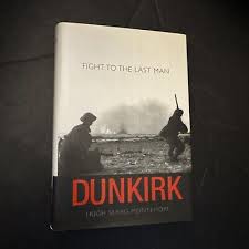 Dunkirk : Fight to the Last Man by Hugh Sebag-Montefiore ...