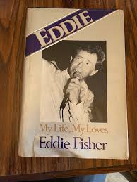 EDDIE MY LIFE MY LOVES - EDDIE FISHER HARDCOVER 1981 | eBay