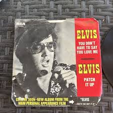 Elvis Presley You Don't Have To Say You Love Me / Patch It ...