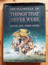 Encyclopedia of Things That Never Were by Michael Page: Near Fine Hardcover (1985) | Johnston's Arran Bookroom