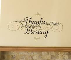 Accept our thanks kind Father for this and all thy blessing ...