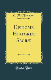 Epitome Historiæ Sacræ (Classic Reprint): C. F. L'Homond ...