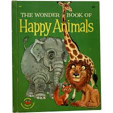 The Wonder Book of Happy Animals by Oscar Weigle and ...