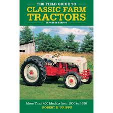 The Field Guide to Classic Farm Tractors, Expanded Edition - by Robert N Pripps (Hardcover) : Target