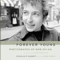 Forever young photographs of Bob Dylan by BOB DYLAN, Douglas ...