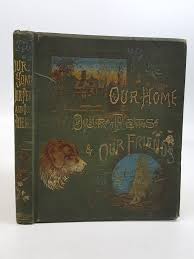 Our Home, Our Pets and Our Friends [3 volumes in 1] by ...