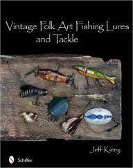 Vintage Folk Art Fishing Lures and Tackle by Jeff Kieny ...