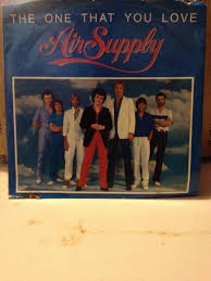 AIR SUPPLY 7'' 45 VINYL, THE ONE THAT YOU LOVE. PICTURE ...