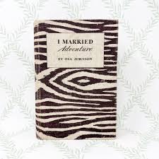 I Married Adventure by Osa Johnson, 1940 First Edition – I ...