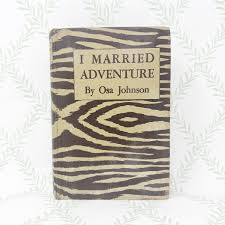 I Married Adventure by Osa Johnson, 1942 Book Club Edition ...