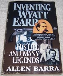 Inventing Wyatt Earp: His Life and Many Legends by Allen ...