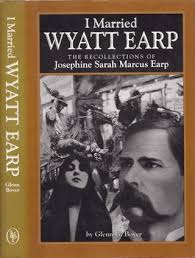 I Married Wyatt Earp The Recollections of Josephine Sarah ...