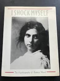 I Shock Myself: The Autobiography of Beatrice Wood by Wood ...