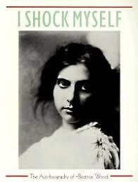 I SHOCK MYSELF: THE AUTOBIOGRAPHY OF BEATRICE WOOD by Wood ...
