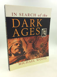 IN SEARCH OF THE DARK AGES | Michael Wood | First Edition ...