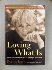 Loving What Is : Four Questions That Can Change Your Life by ...