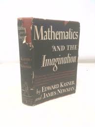 Mathematics and the imagination by Edward Kasner: Good ...