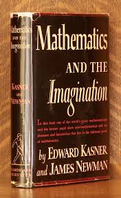 MATHEMATICS AND IMAGINATION by Edward Kasner and James ...