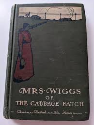 HC Mrs Wiggs of the Cabbage Patch Alice Caldwell Hegan 1902 ...