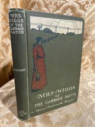 1903 Mrs. Wiggs of the Cabbage Patch Alice Caldwell Hegan ...