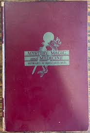 MYSTERY, MAGIC AND MEDICINE by Haggard, Howard W., M. D ...