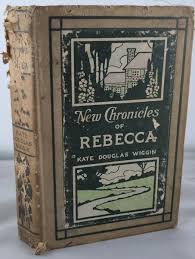 New Chronicles of Rebecca by Kate Douglas Wiggin 1907 ...