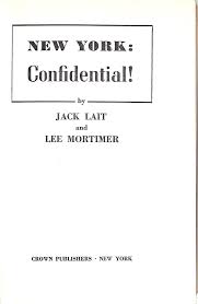 New York: Confidential!" 1951 Lait, Jack and Mortimer, Lee ...