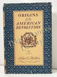 Origins of the American Revolution by John C. Miller (1943 ...