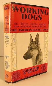 Working Dogs: The Breeds and Standards as Recognized by the American Kennel Club by The American Kennel Club; INGLEE, Charles T. (Introduction): Hardcover (1935) 1st Edition. | Yesterday's Gallery, ABAA