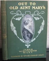 OUT TO OLD AUNT MARY'S by RIley, James Whitcomb | Hard | 1904 | Bobbs Merrill | Biblio