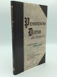 PENNSYLVANIA DEITSCH DICTIONARY: Deitsch to English ...